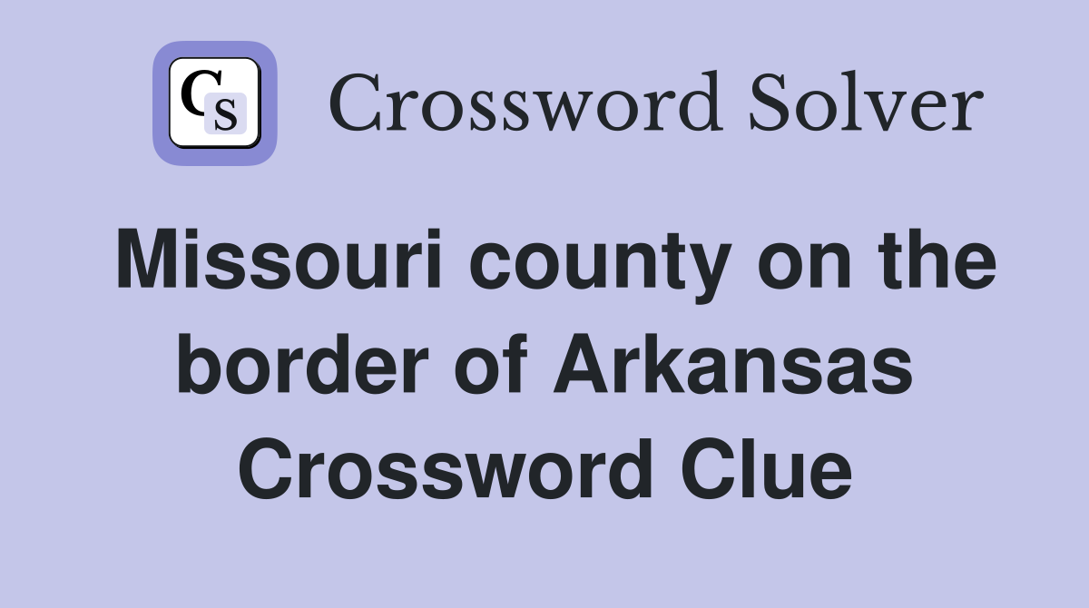 Missouri county on the border of Arkansas Crossword Clue
