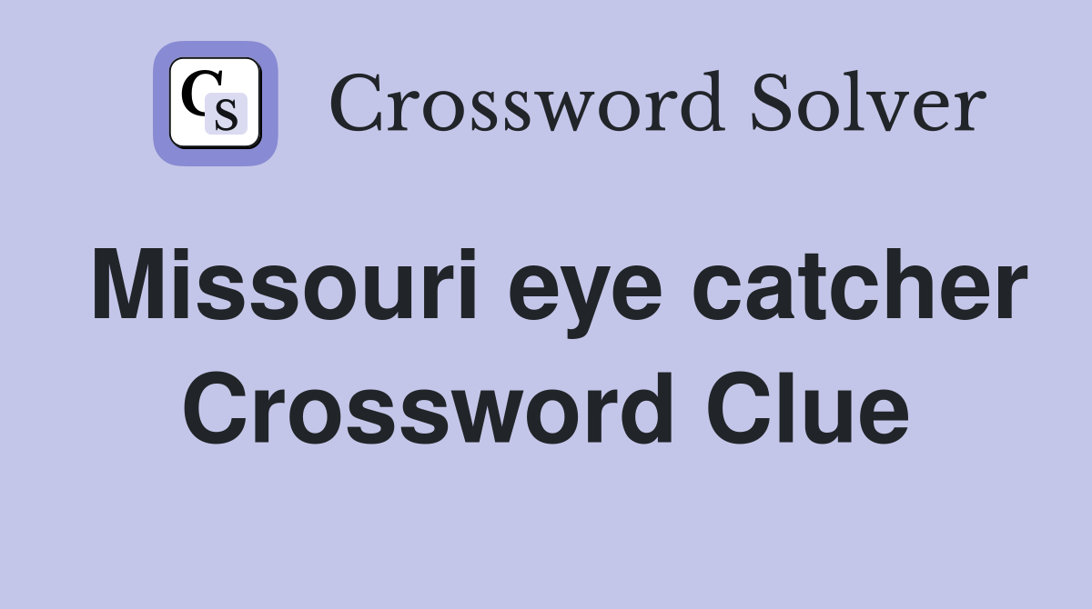 Missouri eye catcher Crossword Clue