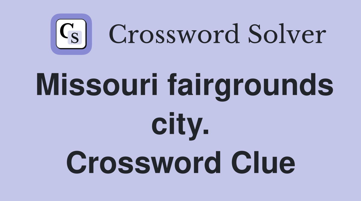 Missouri fairgrounds city. Crossword Clue