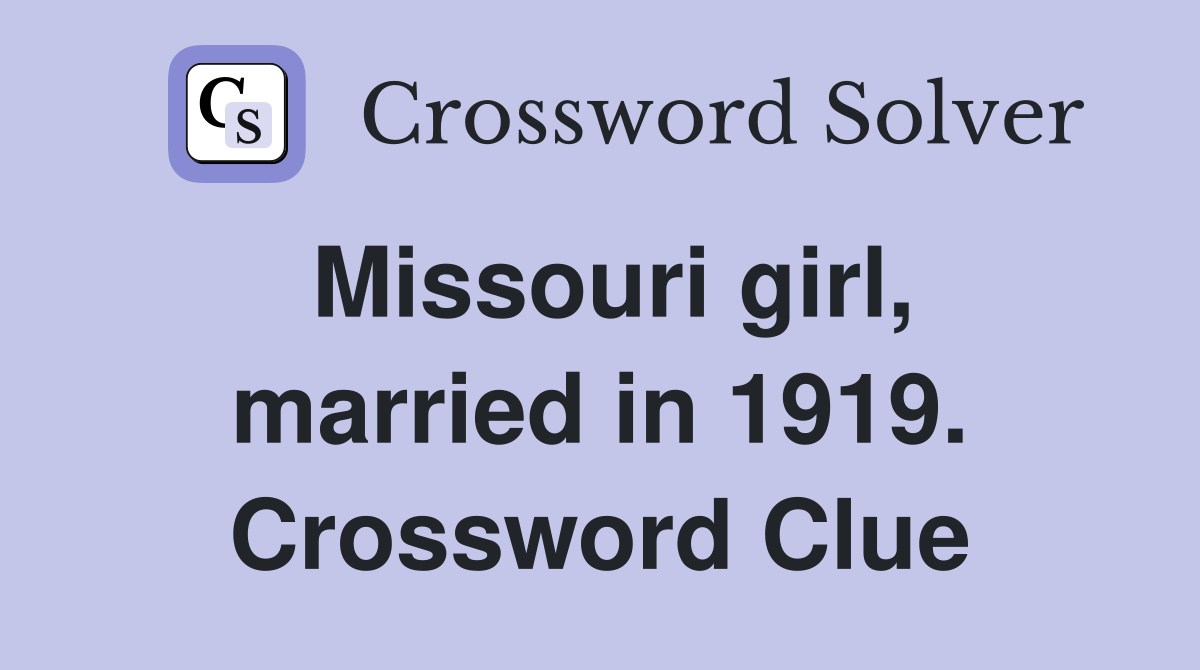 Missouri girl, married in 1919. Crossword Clue