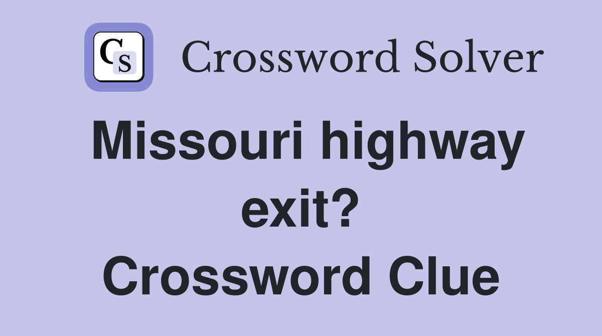 Missouri highway exit? Crossword Clue