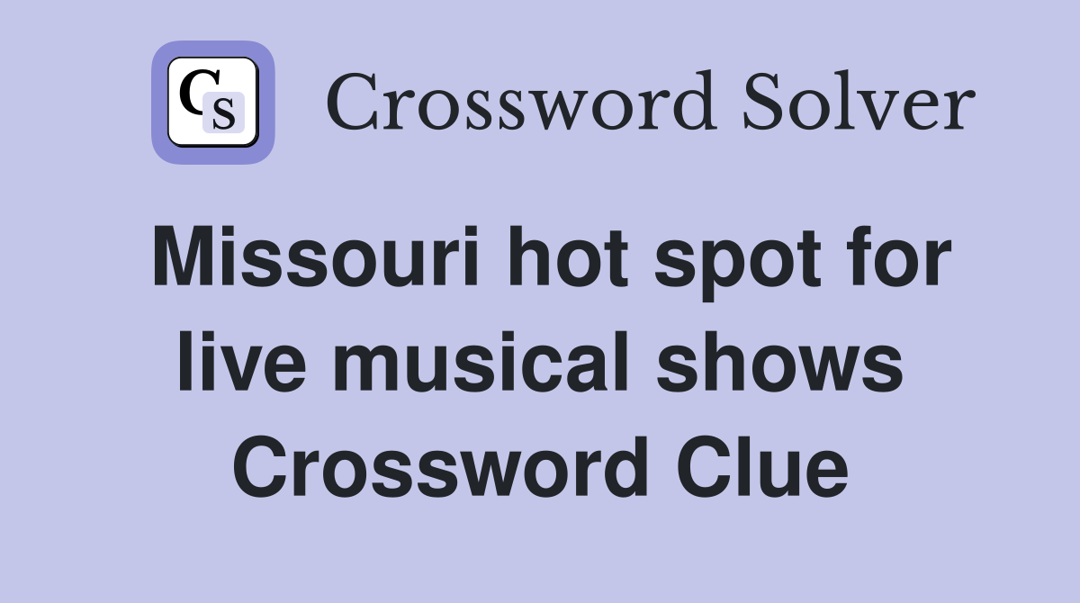 Missouri hot spot for live musical shows Crossword Clue