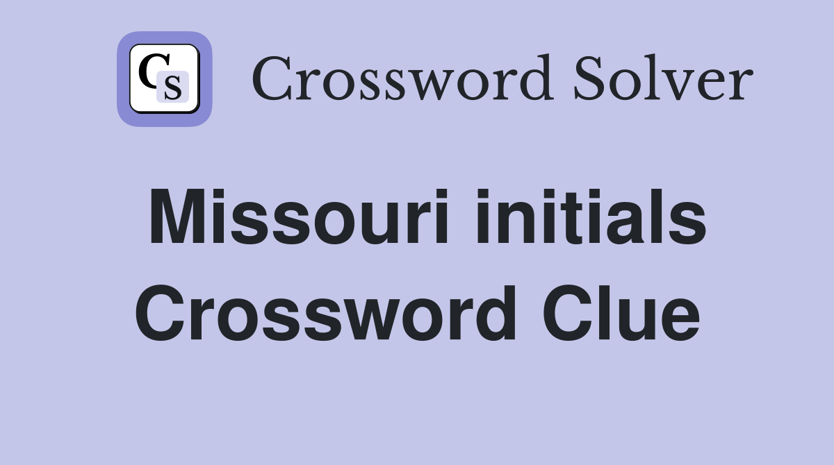 Missouri initials Crossword Clue