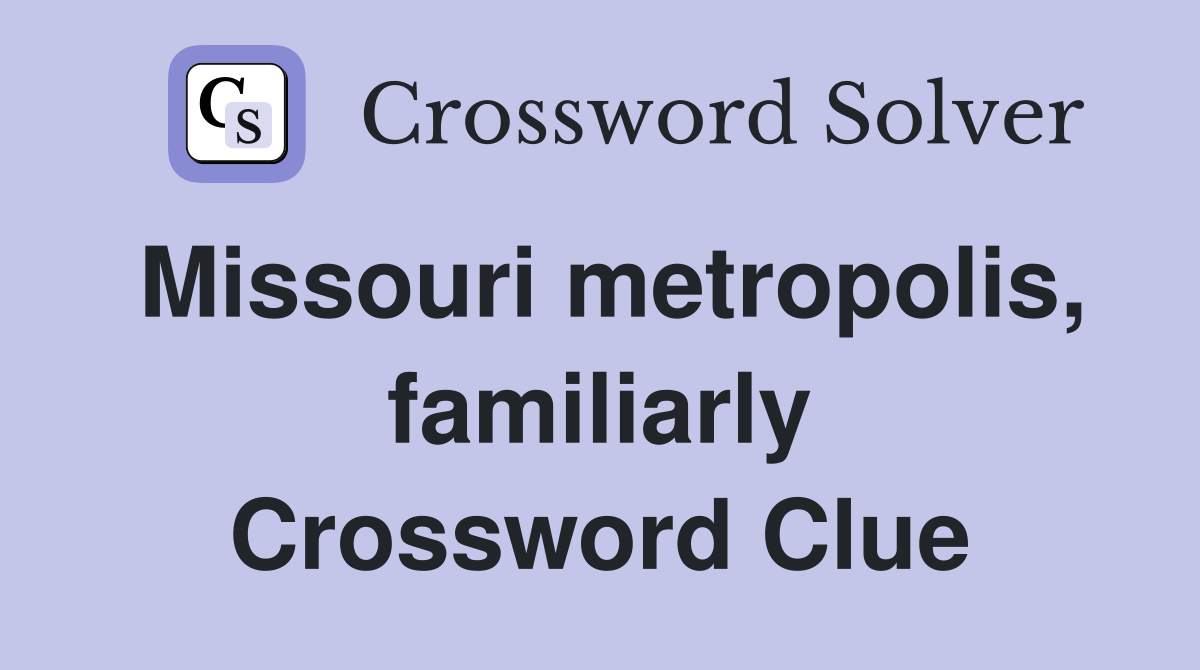 Missouri metropolis, familiarly Crossword Clue