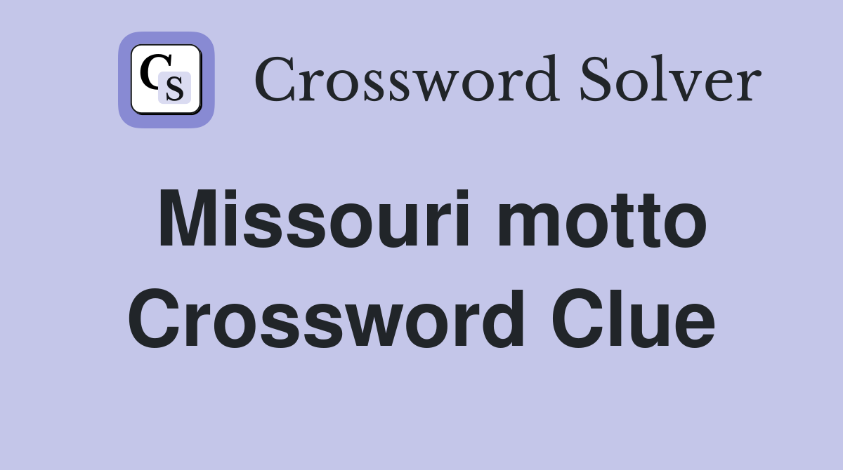 Missouri motto Crossword Clue