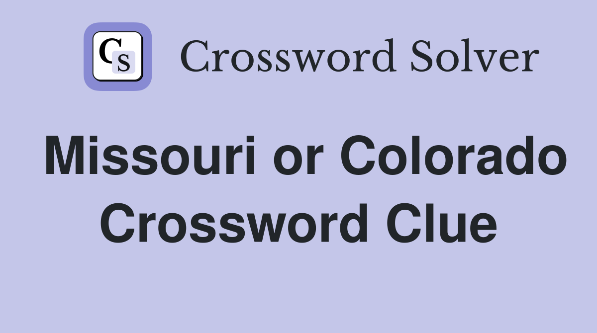 Missouri or Colorado Crossword Clue