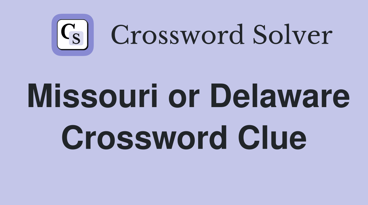 Missouri or Delaware Crossword Clue