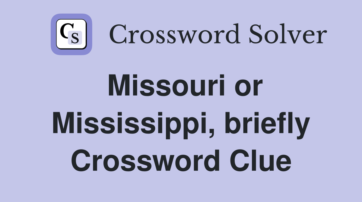 Missouri or Mississippi, briefly Crossword Clue