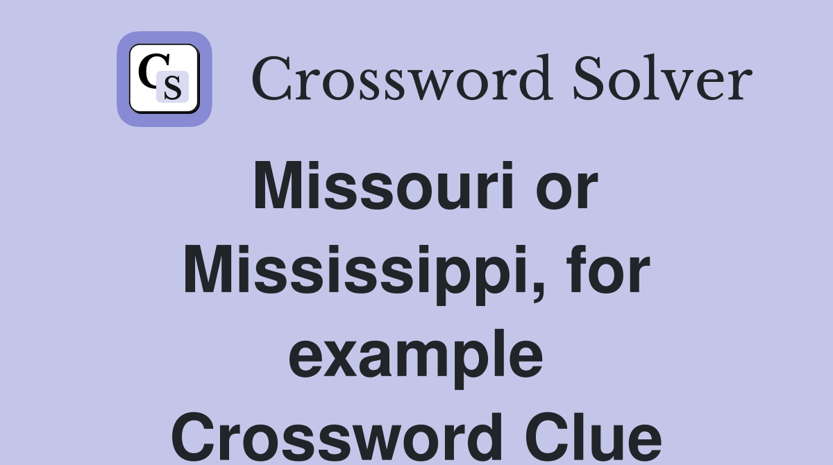 Missouri or Mississippi, for example Crossword Clue