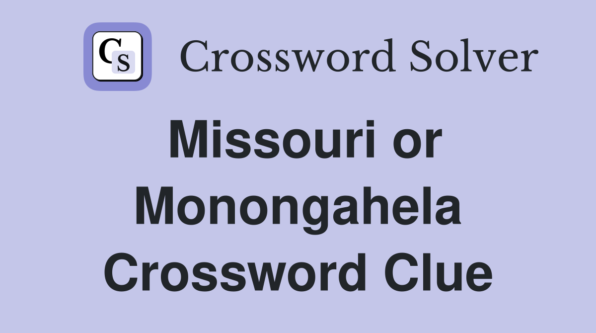 Missouri or Monongahela Crossword Clue