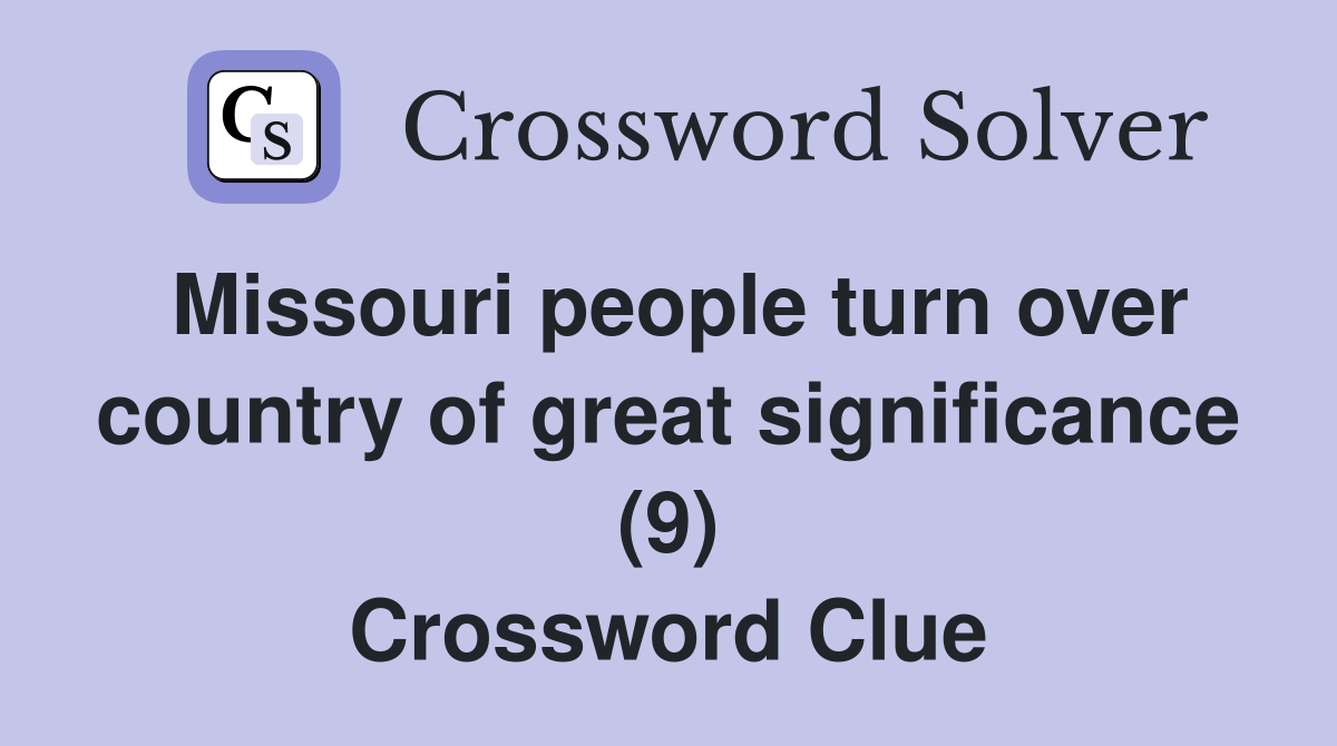Missouri people turn over country of great significance (9) Crossword Clue