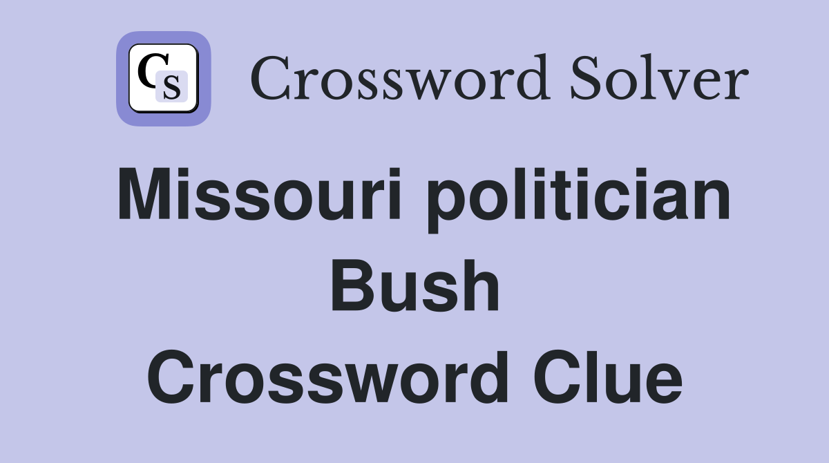 Missouri politician Bush Crossword Clue