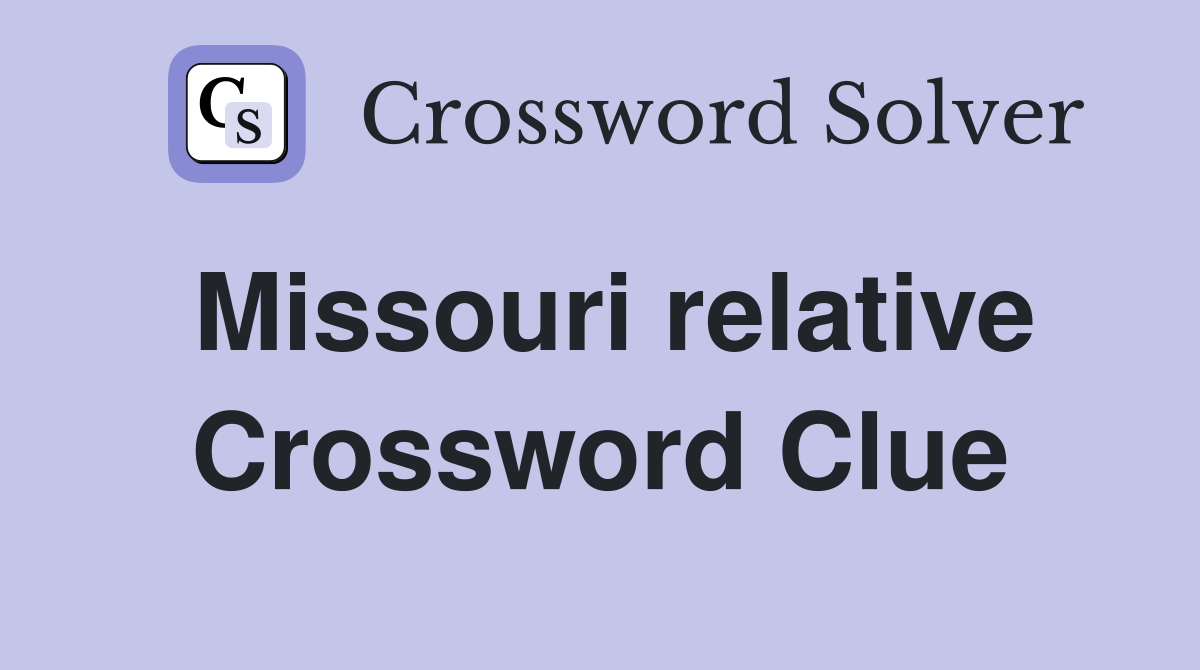 Missouri relative Crossword Clue