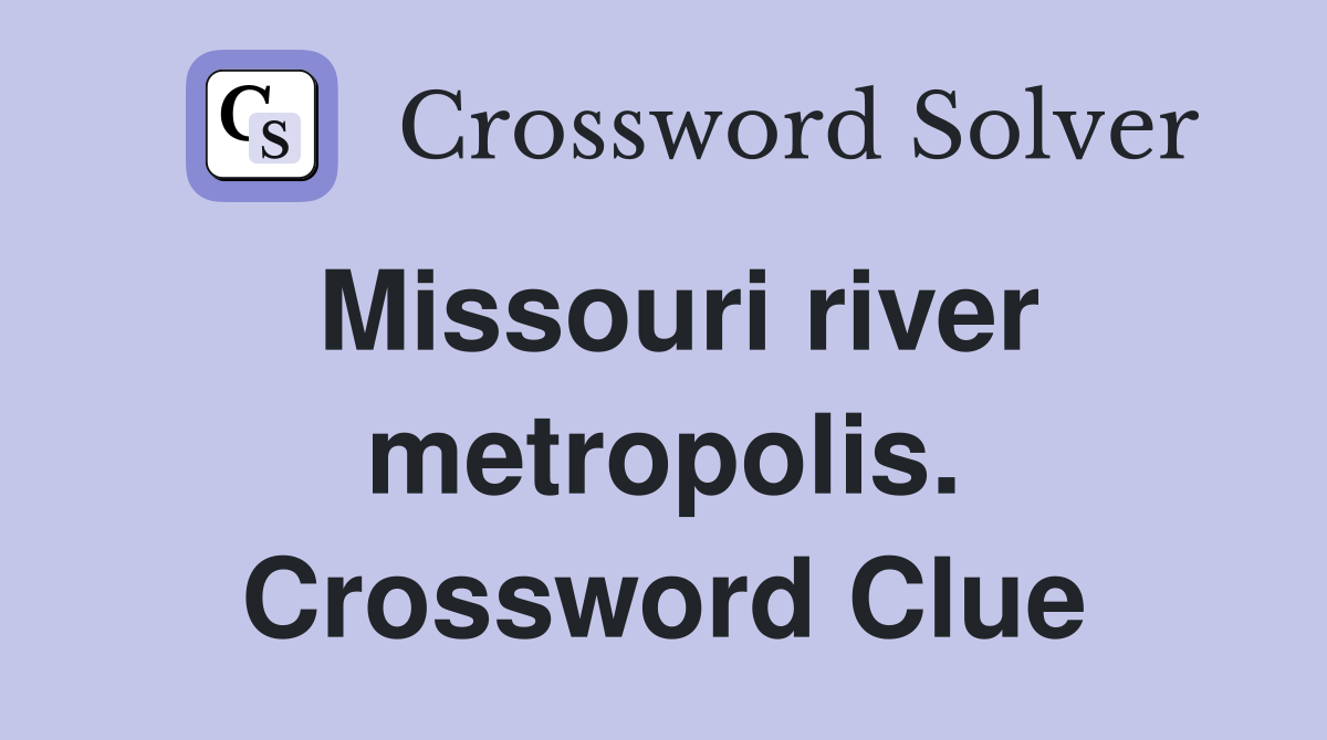 Missouri river metropolis. Crossword Clue