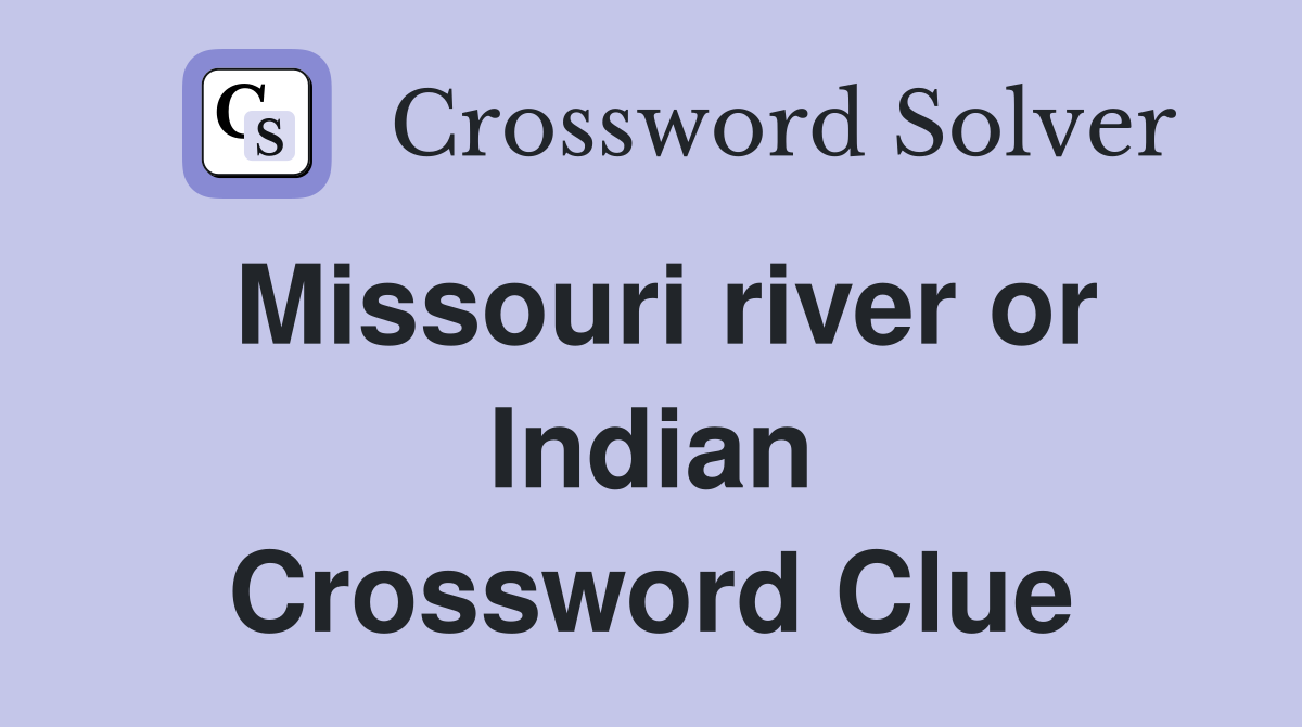 Missouri river or Indian Crossword Clue