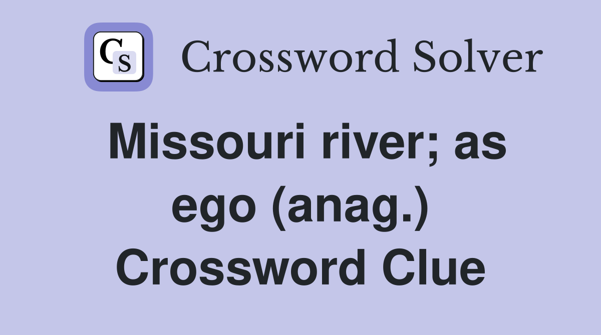 Missouri river; as ego (anag.) Crossword Clue