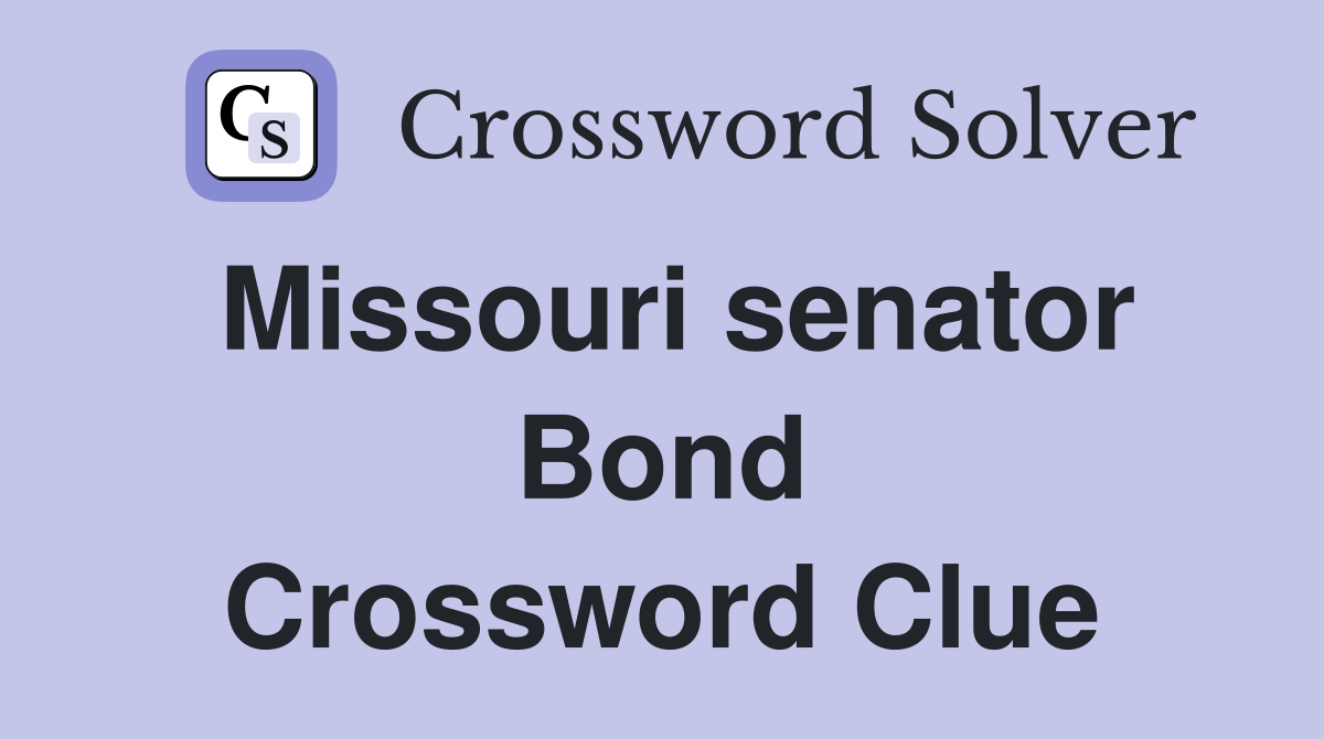 Missouri senator Bond Crossword Clue