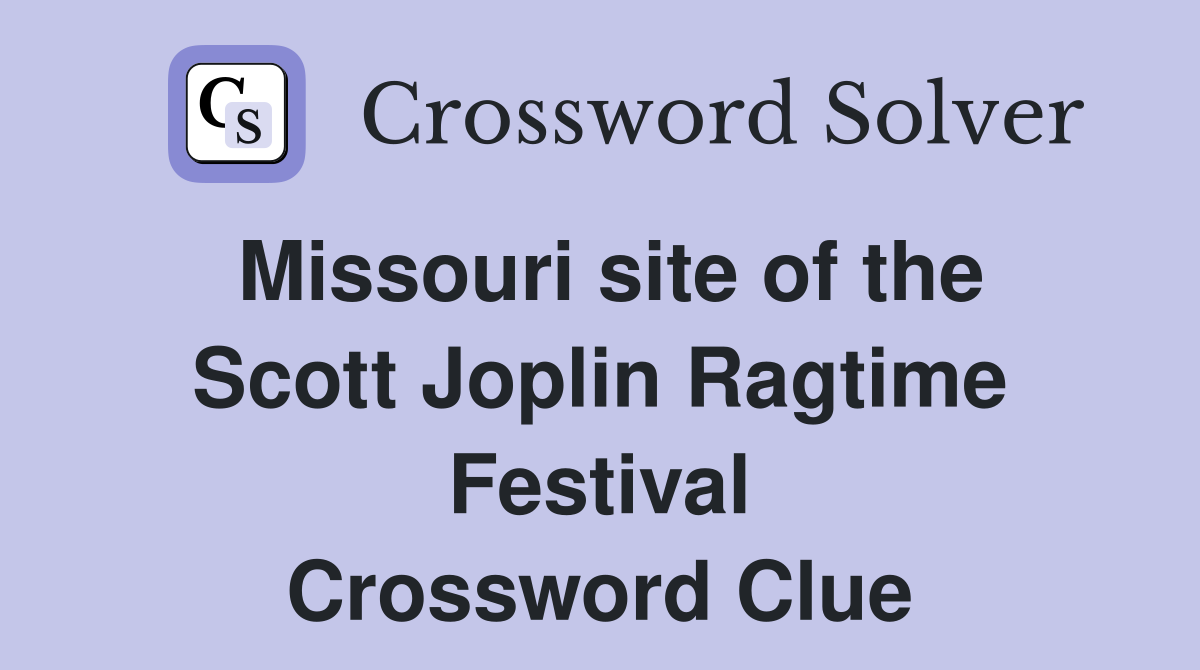 Missouri site of the Scott Joplin Ragtime Festival Crossword Clue