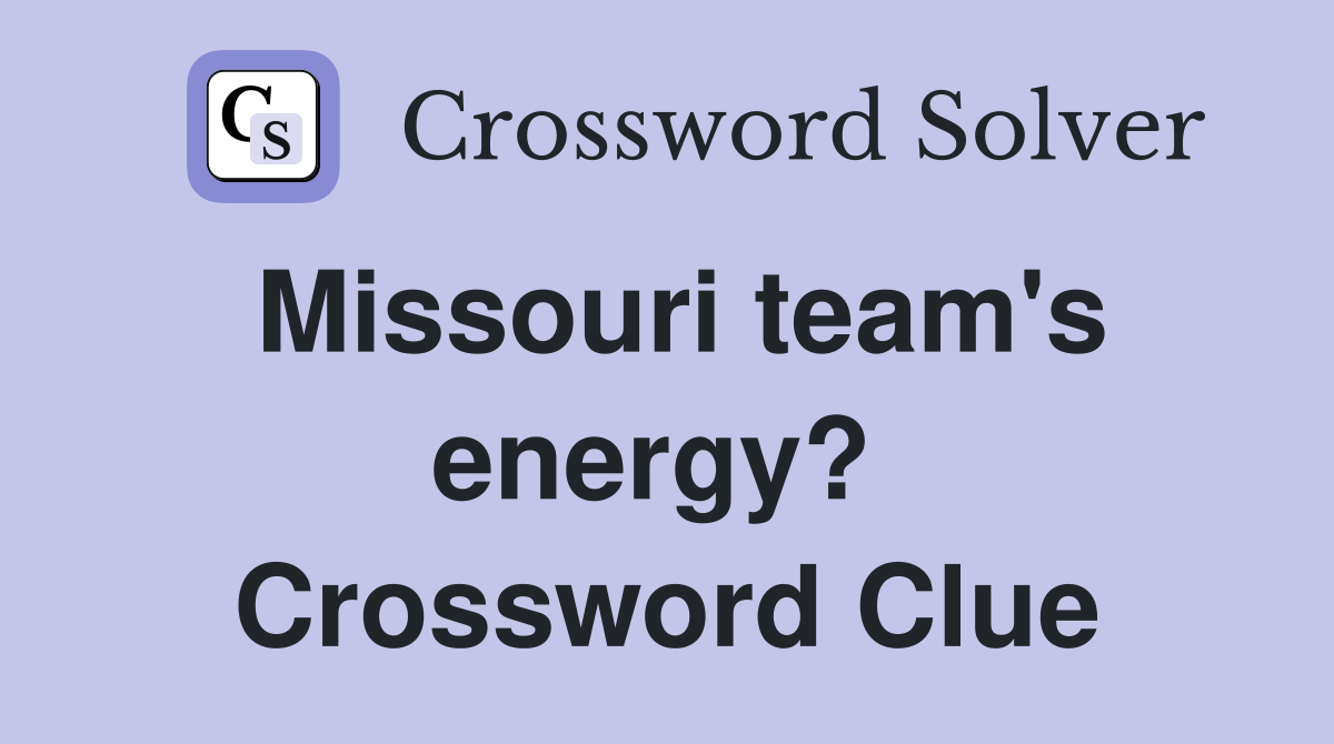 Missouri team's energy?  Crossword Clue