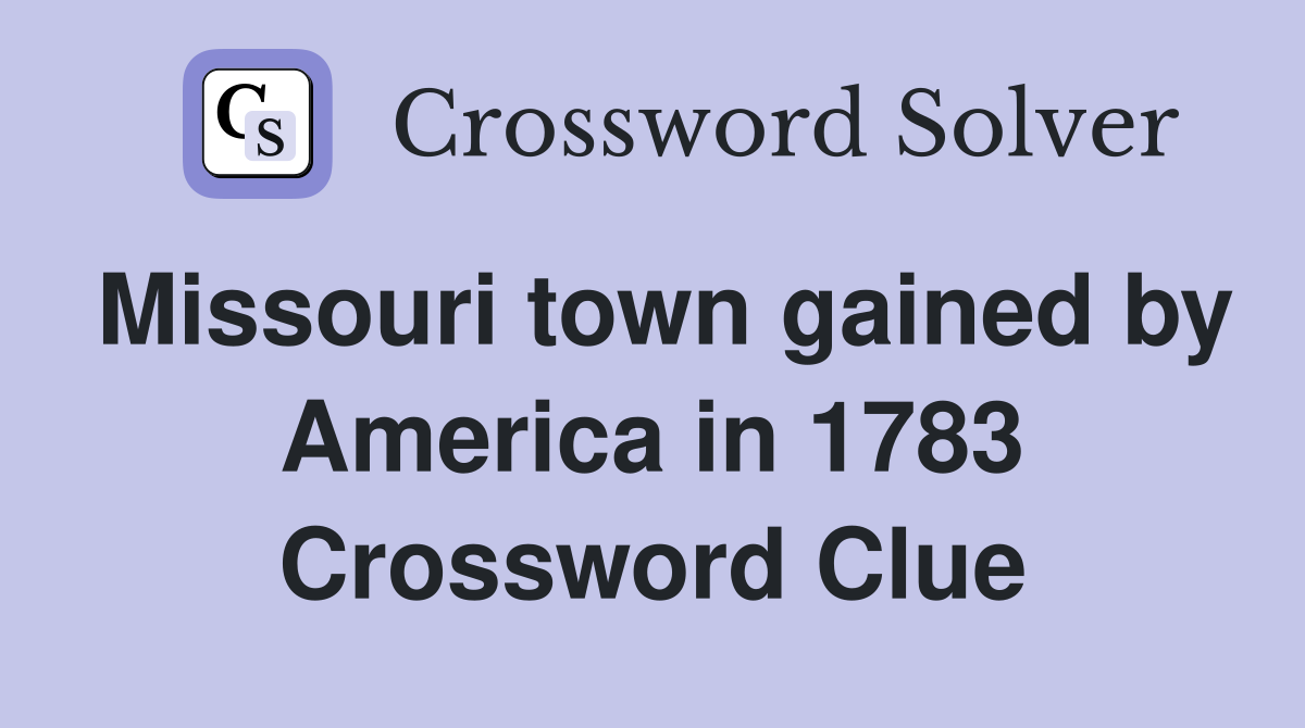 Missouri town gained by America in 1783 Crossword Clue