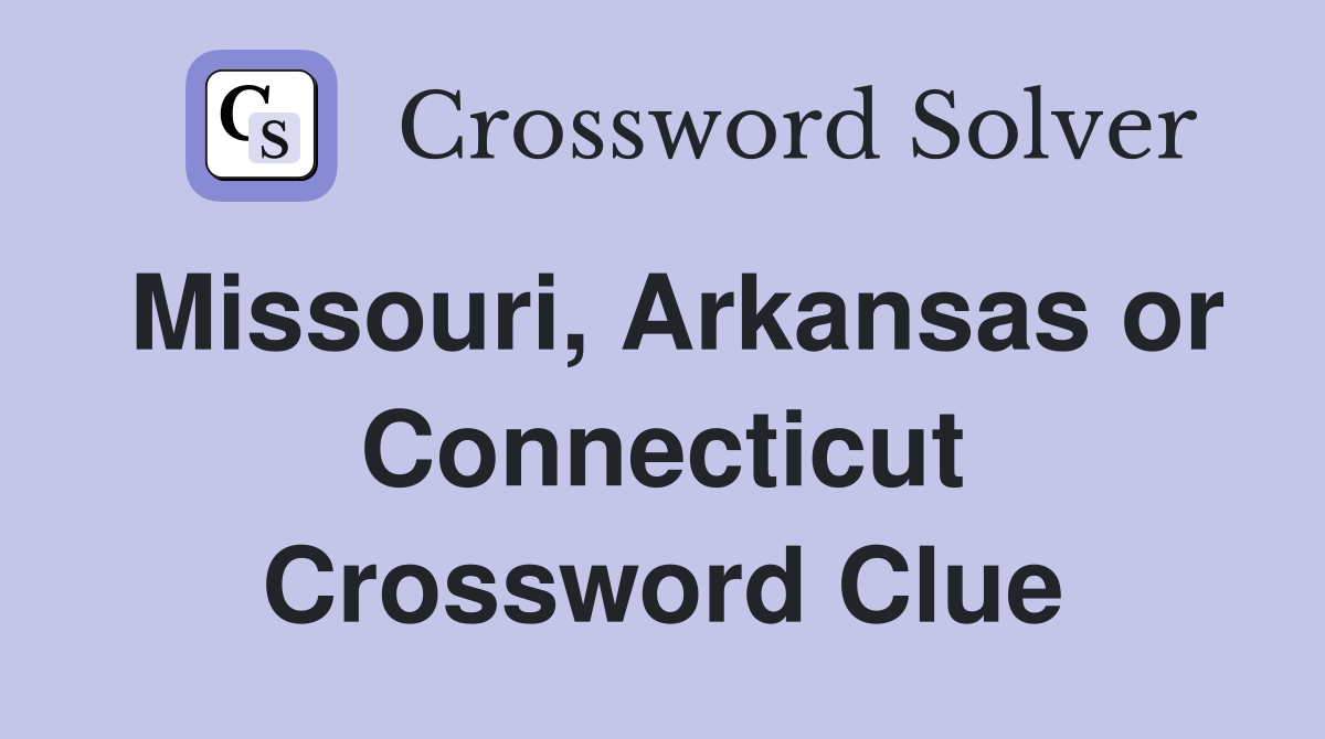 Missouri, Arkansas or Connecticut Crossword Clue