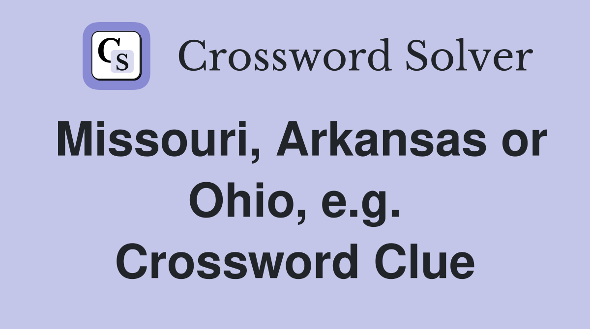 Missouri, Arkansas or Ohio, e.g. Crossword Clue
