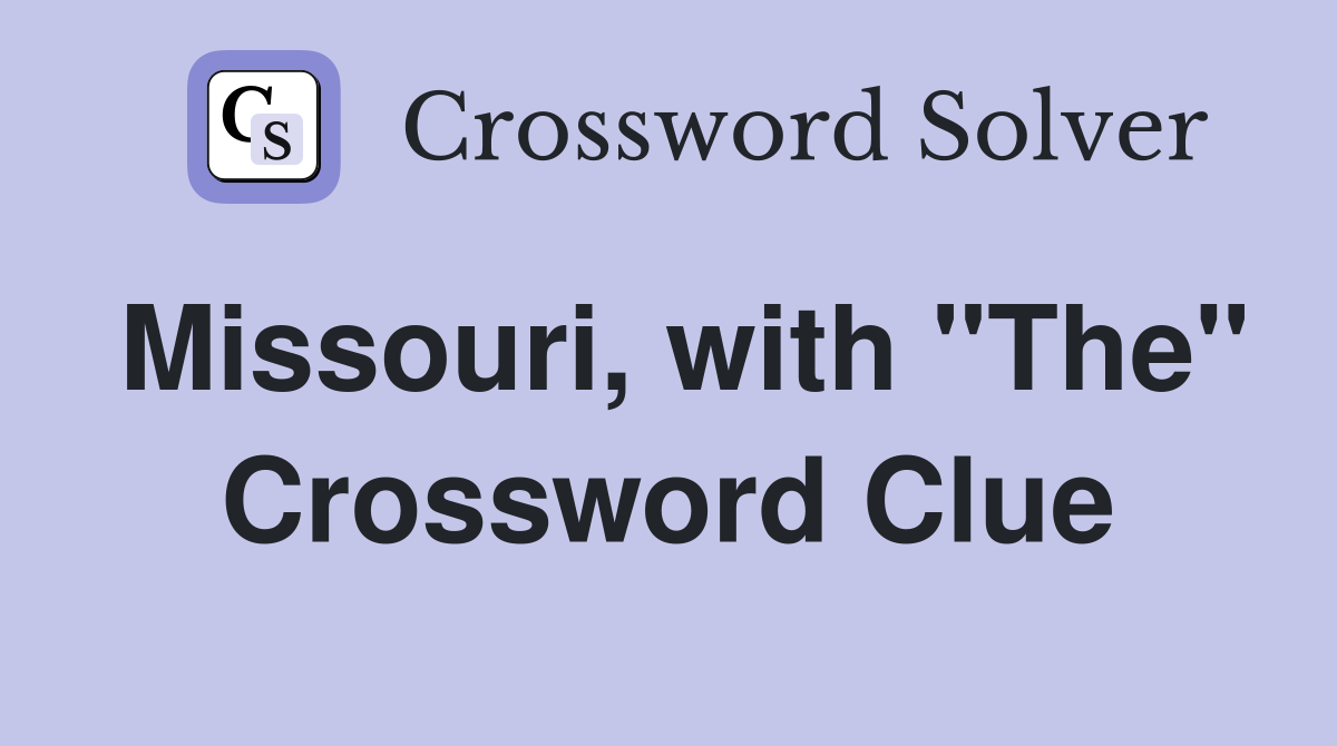 Missouri, with "The" Crossword Clue