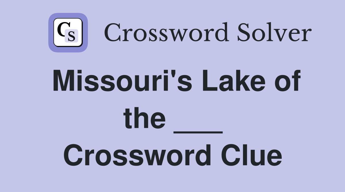 Missouri's Lake of the ___ Crossword Clue