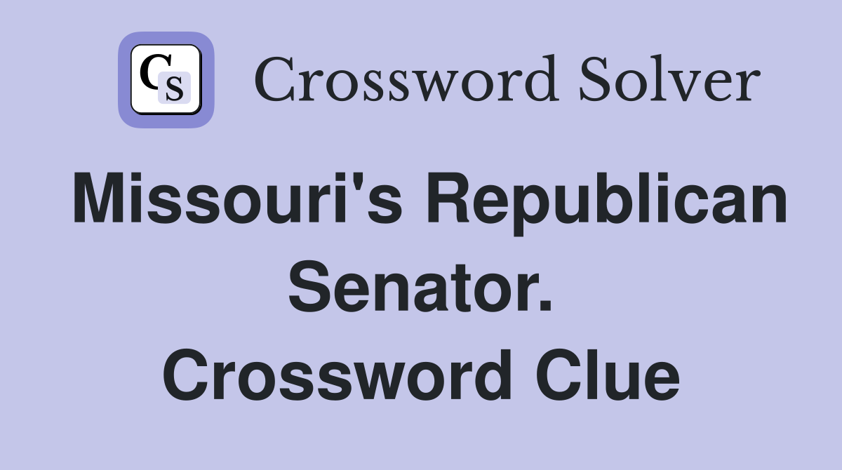 Missouri's Republican Senator. Crossword Clue