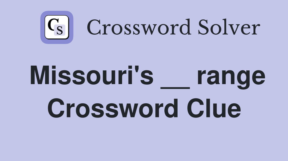 Missouri's __ range Crossword Clue