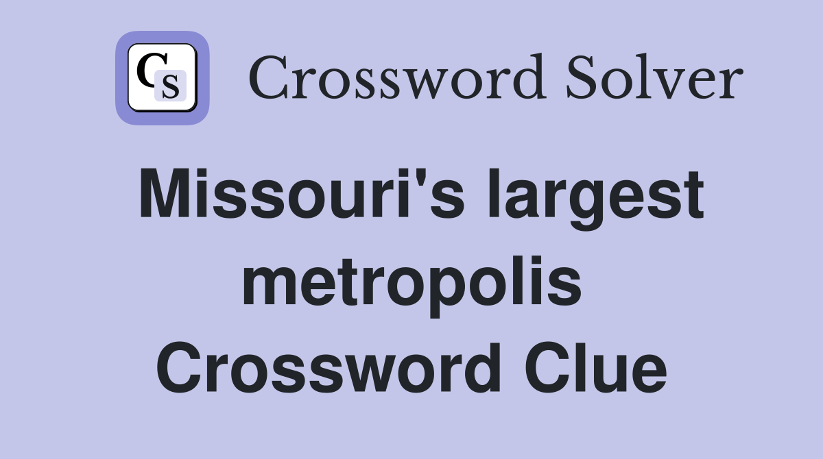 Missouri's largest metropolis Crossword Clue