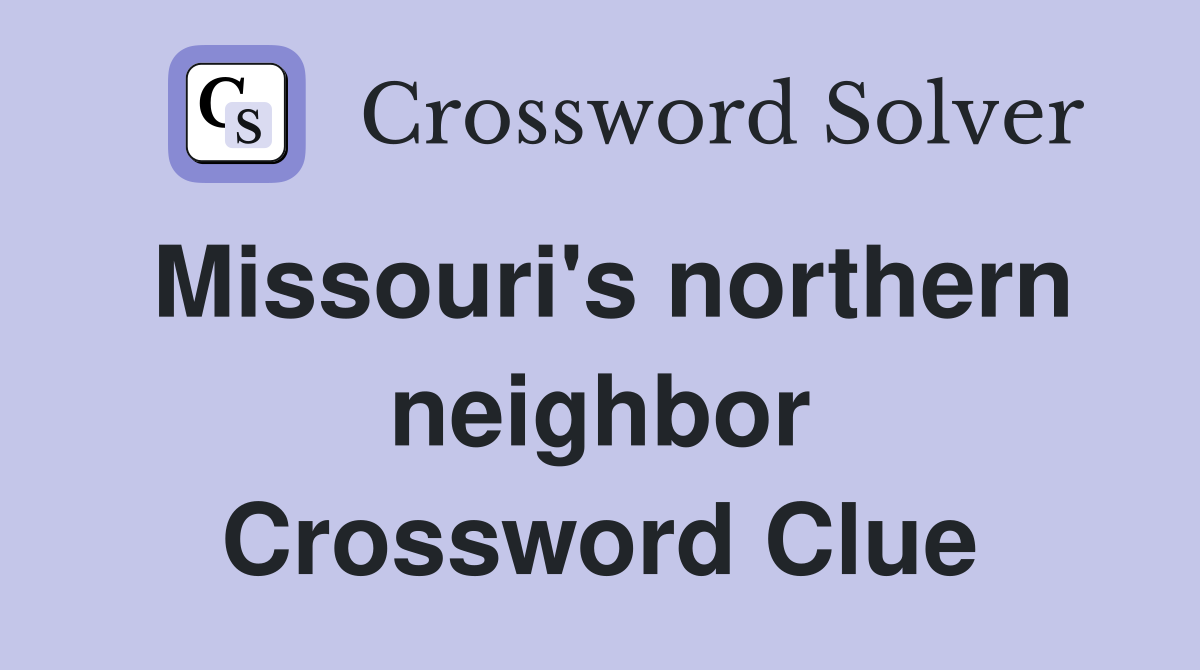 Missouri's northern neighbor Crossword Clue