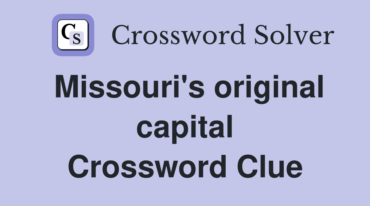 Missouri's original capital Crossword Clue