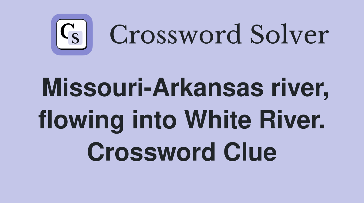 Missouri-Arkansas river, flowing into White River. Crossword Clue