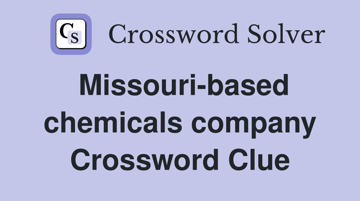Missouri-based chemicals company Crossword Clue