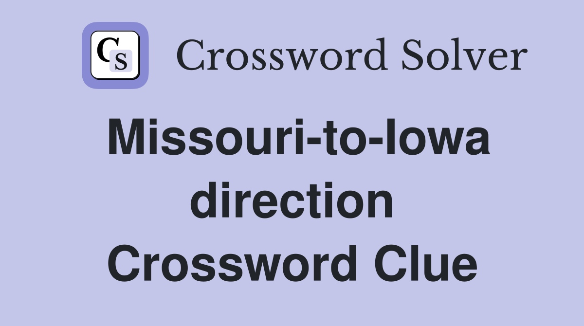 Missouri-to-Iowa direction Crossword Clue