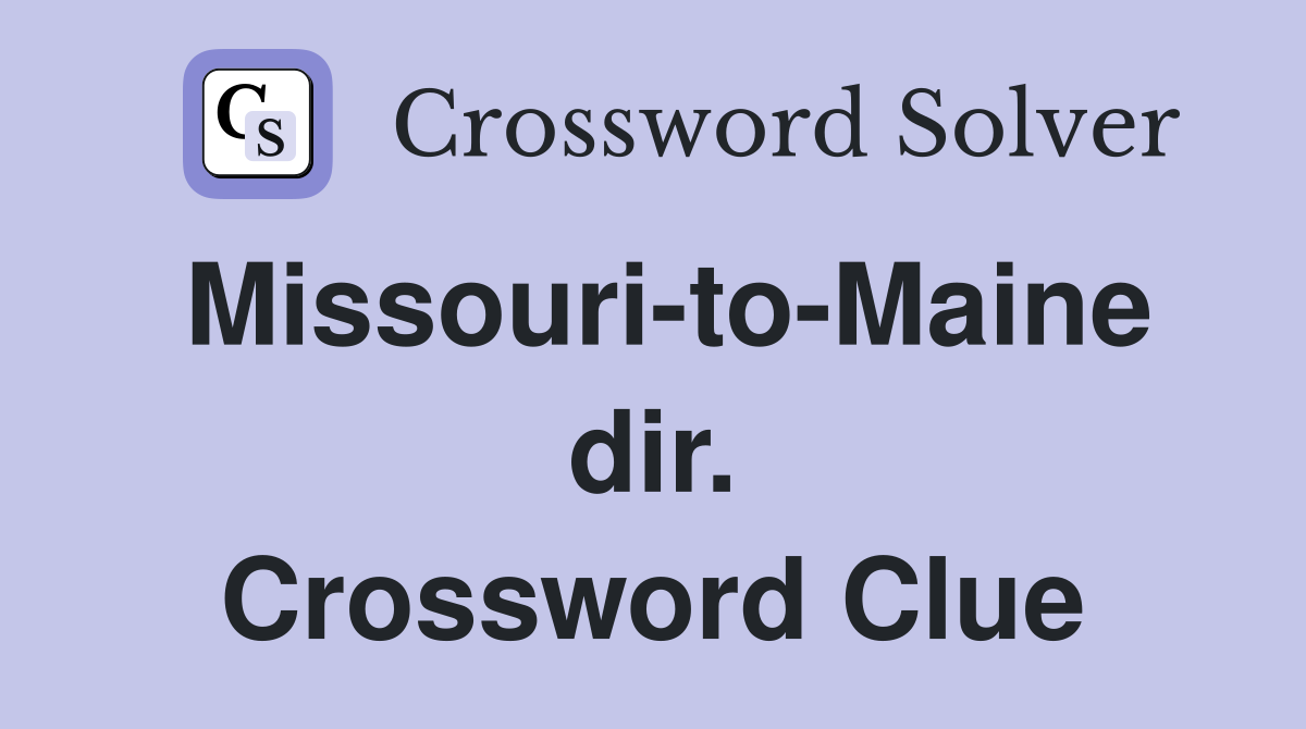 Missouri-to-Maine dir. Crossword Clue