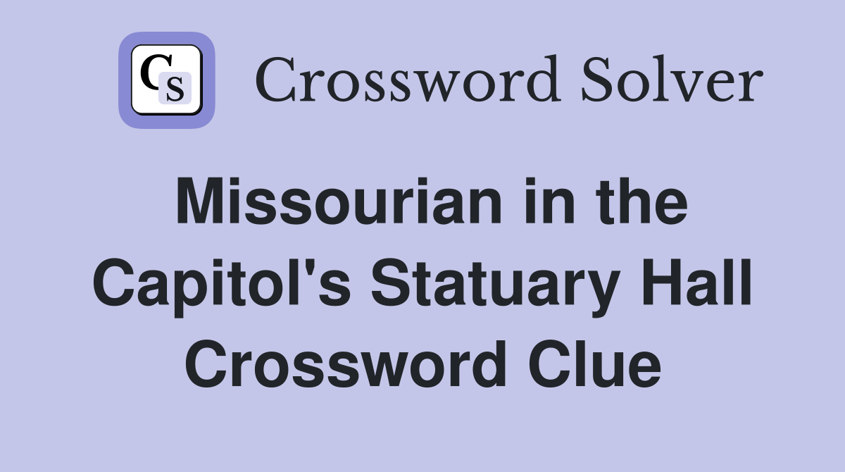 Missourian in the Capitol's Statuary Hall Crossword Clue