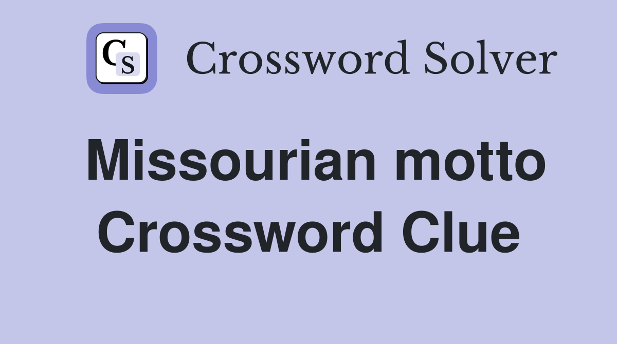 Missourian motto Crossword Clue