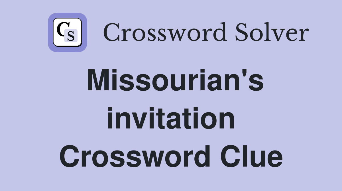 Missourian's invitation Crossword Clue