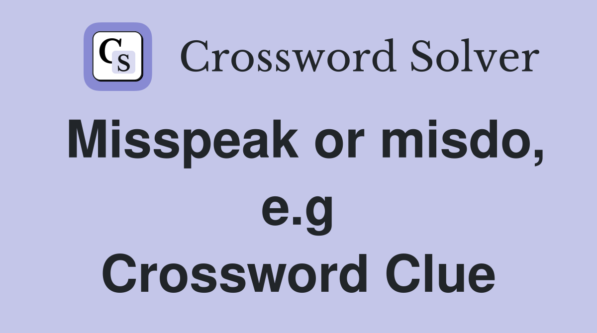 Misspeak or misdo, e.g Crossword Clue