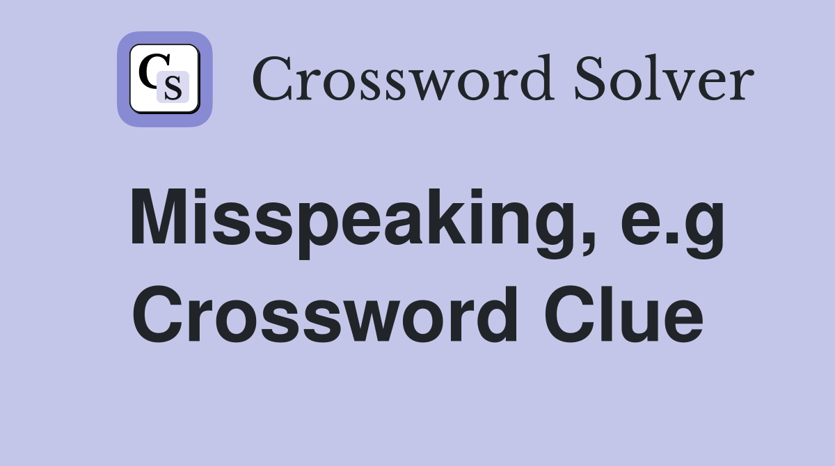 Misspeaking, e.g Crossword Clue