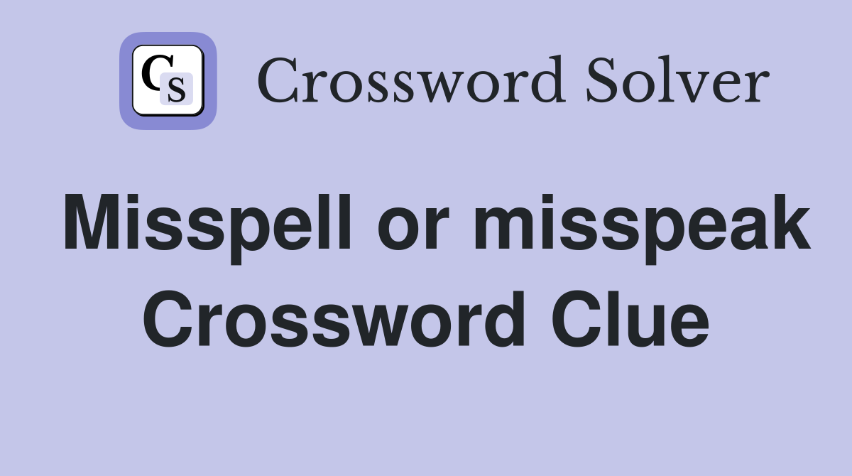Misspell or misspeak Crossword Clue