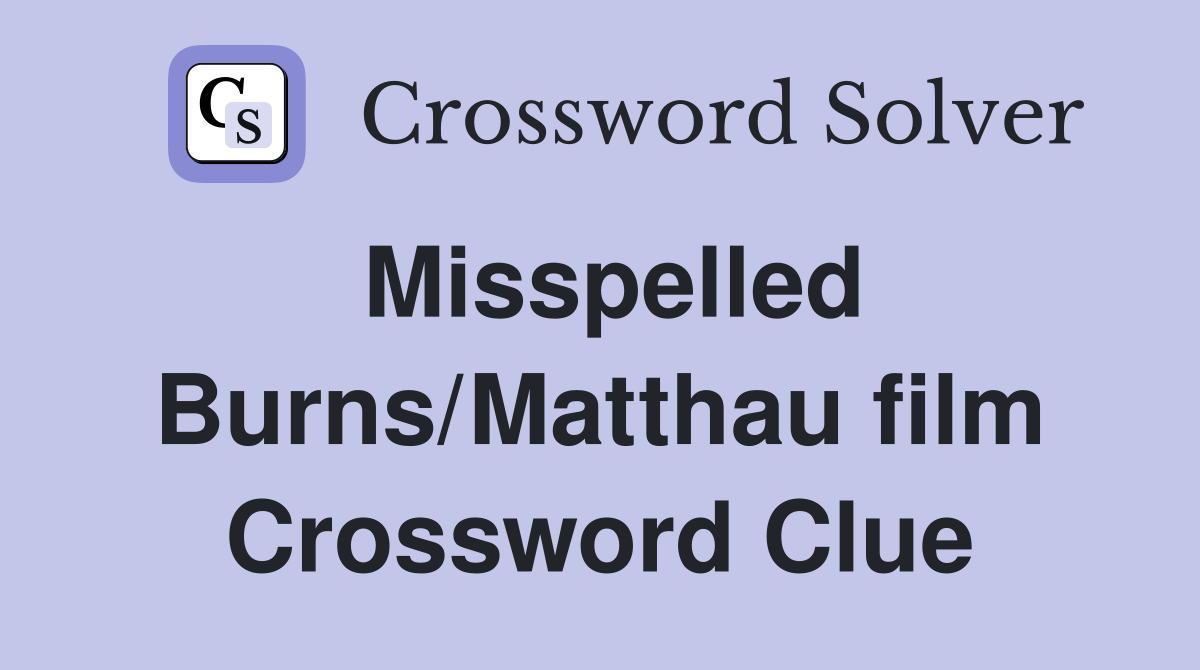 Misspelled Burns/Matthau film Crossword Clue