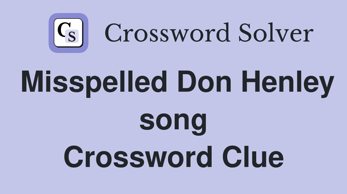 Misspelled Don Henley song Crossword Clue