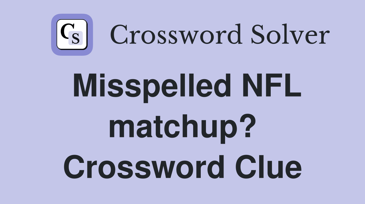 Misspelled NFL matchup? Crossword Clue