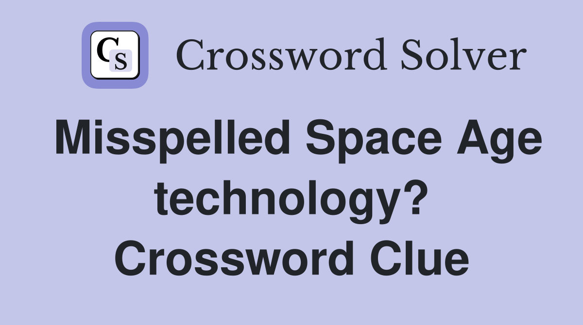 Misspelled Space Age technology? Crossword Clue