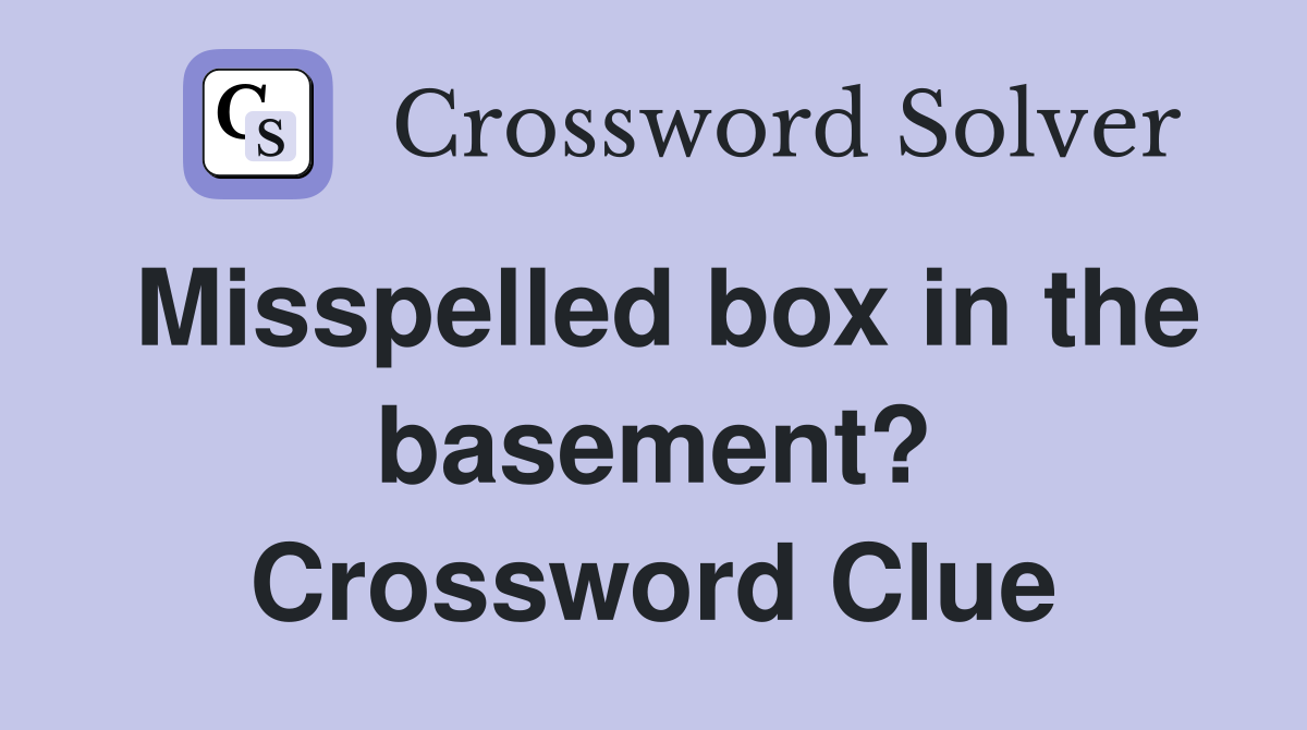 Misspelled box in the basement? Crossword Clue