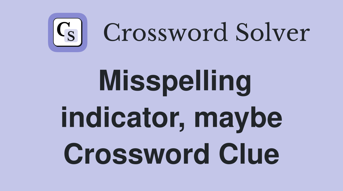 Misspelling indicator, maybe Crossword Clue