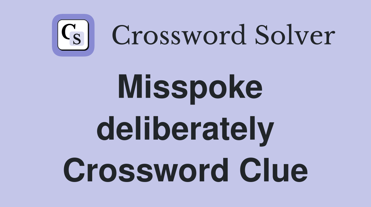 Misspoke deliberately Crossword Clue